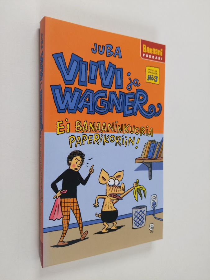 Juba : Ei banaaninkuoria paperikoriin! Viivi ja Wagner